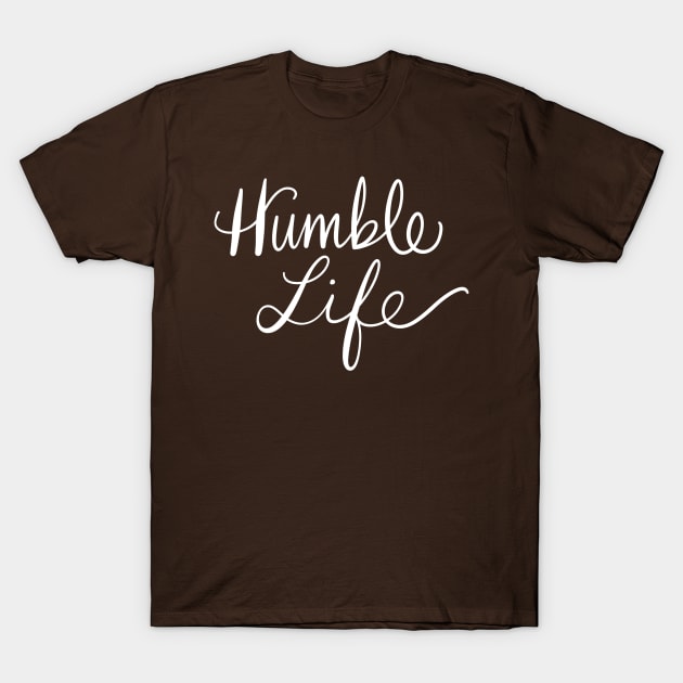 Humble Life: Positivity Kind Message T-Shirt by Tessa McSorley